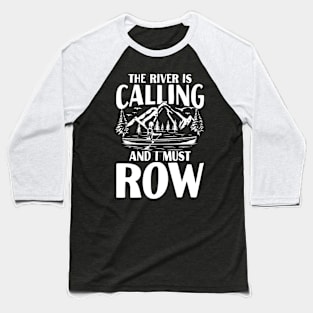 The River is Calling and I Must Row Baseball T-Shirt